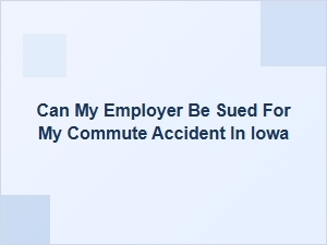 Can My Employer Be Sued for My Iowa Commute Accident?