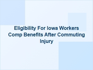 Eligibility for Iowa Workers' Comp After a Commuting Injury