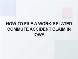 How to File a Work-Related Commute Accident Claim in Iowa