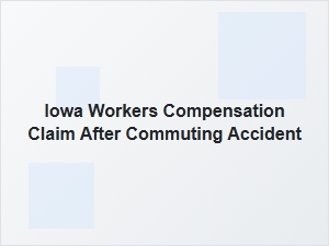 Filing an Iowa Workers' Compensation Claim After a Commuting Accident