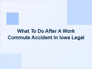 What to Do After a Work Commute Accident in Iowa
