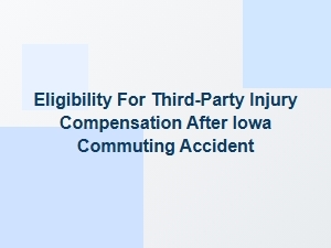 Eligibility for Third-Party Injury Compensation After an Iowa Commuting Accident